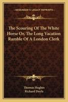 The Scouring Of The White Horse Or, The Long Vacation Ramble Of A London Clerk