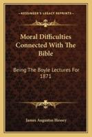 Moral Difficulties Connected With The Bible