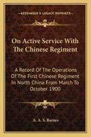 On Active Service With The Chinese Regiment