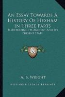 An Essay Towards A History Of Hexham In Three Parts