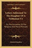 Letters Addressed To The Daughter Of A Nobleman V1