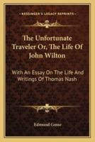 The Unfortunate Traveler Or, The Life Of John Wilton