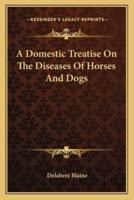 A Domestic Treatise On The Diseases Of Horses And Dogs