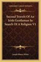 Second Travels Of An Irish Gentleman In Search Of A Religion V1