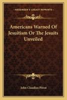 Americans Warned Of Jesuitism Or The Jesuits Unveiled
