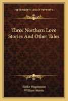 Three Northern Love Stories And Other Tales