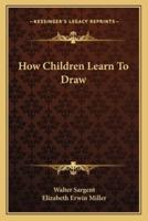 How Children Learn To Draw