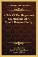 A Tale Of The Huguenots Or, Memoirs Of A French Refugee Family