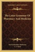 The Latin Grammar Of Pharmacy And Medicine