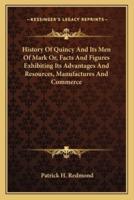 History Of Quincy And Its Men Of Mark Or, Facts And Figures Exhibiting Its Advantages And Resources, Manufactures And Commerce