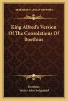 King Alfred's Version Of The Consolations Of Boethius