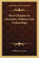 Stray Chapters In Literature, Folklore And Archaeology