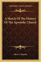 A Sketch Of The History Of The Apostolic Church