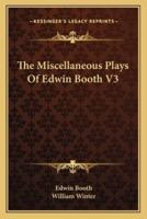 The Miscellaneous Plays Of Edwin Booth V3