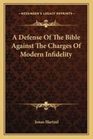 A Defense Of The Bible Against The Charges Of Modern Infidelity