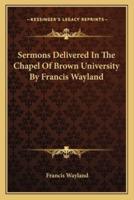 Sermons Delivered In The Chapel Of Brown University By Francis Wayland