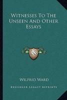 Witnesses To The Unseen And Other Essays