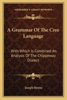 A Grammar Of The Cree Language