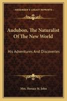 Audubon, The Naturalist Of The New World