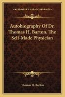 Autobiography Of Dr. Thomas H. Barton, The Self-Made Physician