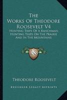 The Works Of Theodore Roosevelt V4