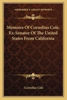 Memoirs Of Cornelius Cole, Ex-Senator Of The United States From California
