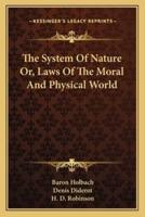 The System Of Nature Or, Laws Of The Moral And Physical World