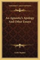 An Agnostic's Apology And Other Essays