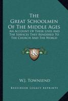 The Great Schoolmen Of The Middle Ages