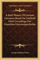 A Brief History Of German Literature Based On Gotthold Klee's Grundzuge Der Deutschen Literaturgeschichte