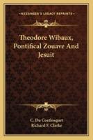 Theodore Wibaux, Pontifical Zouave And Jesuit