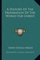 A History Of The Preparation Of The World For Christ