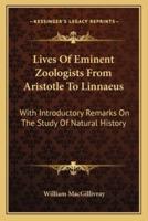 Lives Of Eminent Zoologists From Aristotle To Linnaeus