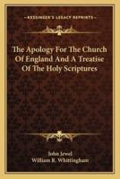 The Apology For The Church Of England And A Treatise Of The Holy Scriptures