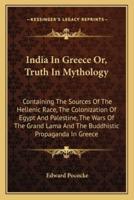 India In Greece Or, Truth In Mythology