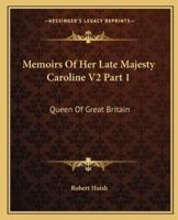 Memoirs Of Her Late Majesty Caroline V2 Part 1
