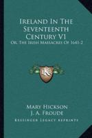 Ireland In The Seventeenth Century V1