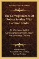 The Correspondence Of Robert Southey With Caroline Bowles