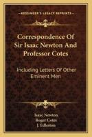 Correspondence Of Sir Isaac Newton And Professor Cotes