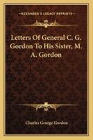 Letters Of General C. G. Gordon To His Sister, M. A. Gordon