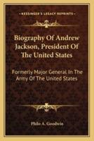 Biography Of Andrew Jackson, President Of The United States