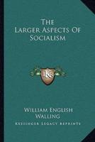 The Larger Aspects Of Socialism