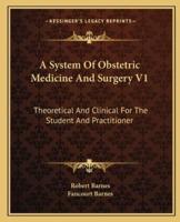 A System Of Obstetric Medicine And Surgery V1