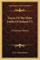 Traces Of The Elder Faiths Of Ireland V1
