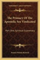 The Primacy Of The Apostolic See Vindicated