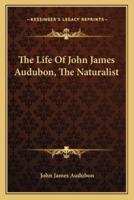 The Life Of John James Audubon, The Naturalist