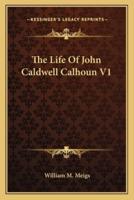 The Life Of John Caldwell Calhoun V1