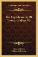 The English Works Of Thomas Hobbes V5