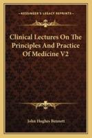 Clinical Lectures On The Principles And Practice Of Medicine V2