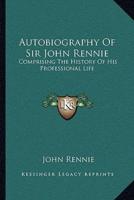 Autobiography Of Sir John Rennie
